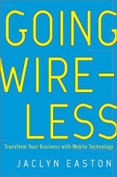 Going Wireless: Transform Your Business with Mobile Technology артикул 10666c.