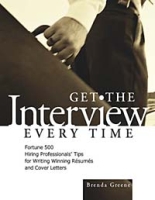 Get the Interview Every Time : Fortune 500 Hiring Professionals' Tips for Writing Winning Resumes and Cover Letters артикул 10685c.